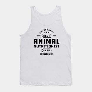 Animal Nutritionist - Best Animal Nutritionist Ever Tank Top